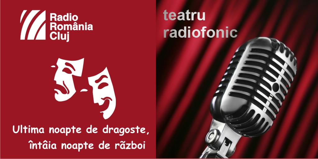 Teatru radiofonic la Radio Cluj – Ultima noapte de dragoste, întâia noapte de război