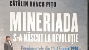 ”Mineriada s-a născut la Revoluție”