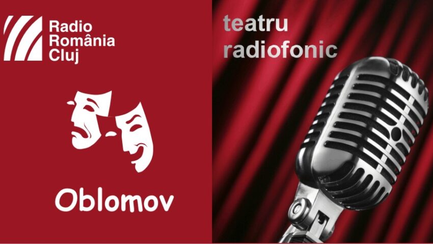Teatru radiofonic la Radio Cluj – Oblomov Teatru radiofonic la Radio Cluj – Oblomov