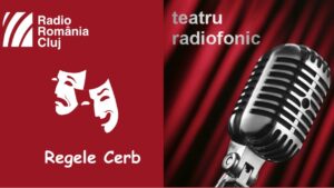 Teatru radiofonic la Radio Cluj – Regele Cerb