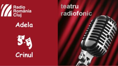 Teatru radiofonic la Radio Cluj – Adela/ Crinul