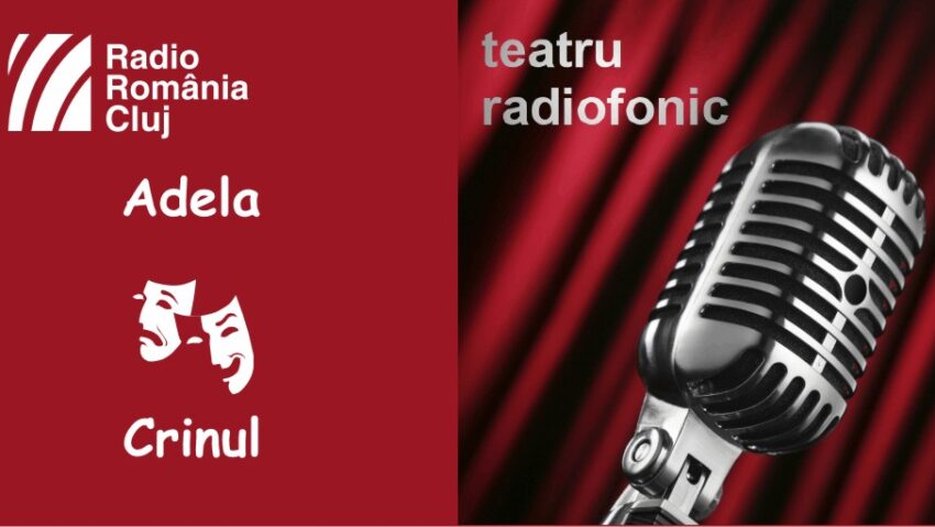 Teatru radiofonic la Radio Cluj – Adela/ Crinul Teatru radiofonic la Radio Cluj – Adela/ Crinul