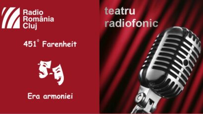 Teatru radiofonic la Radio Cluj – 451° Fahrenheit/ Era armoniei