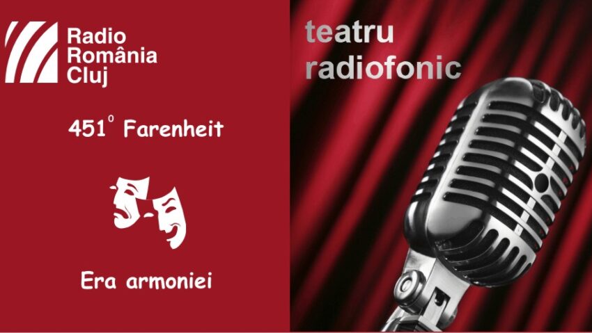 Teatru radiofonic la Radio Cluj – 451° Fahrenheit/ Era armoniei