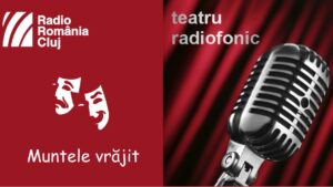 Teatru radiofonic la Radio Cluj – Muntele vrăjit