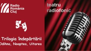 Teatru radiofonic la Radio Cluj – Trilogia Îndepărtării