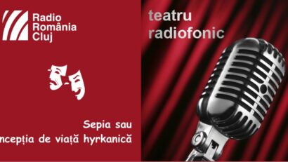 Teatru radiofonic la Radio Cluj – Sepia sau Concepţia de viaţă hyrkanică