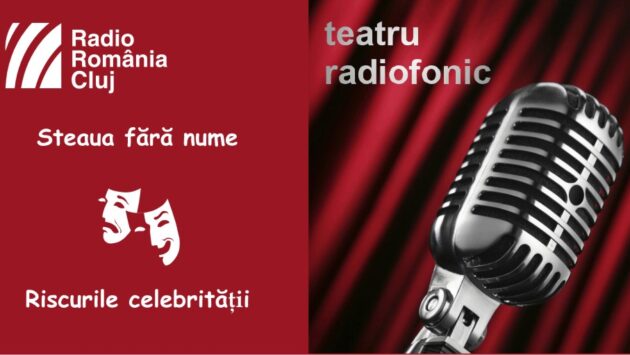 Teatru radiofonic la Radio Cluj – Steaua fără nume/ Riscurile celebrităţii