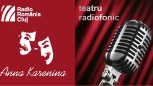 Teatru radiofonic la Radio Cluj – Anna Karenina