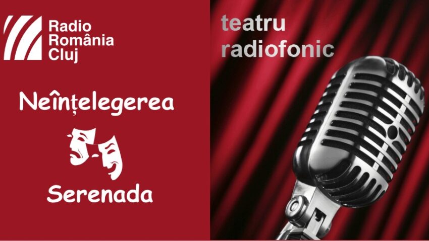 Teatru radiofonic la Radio Cluj – Neînțelegerea/ Serenada