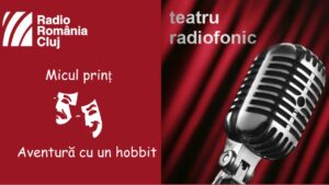 Teatru radiofonic la Radio Cluj – Micul prinț/ Aventură cu un hobbit
