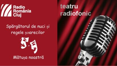 Teatru radiofonic la Radio Cluj – Spărgătorul de nuci şi regele şoarecilor/ Mătuşa noastră