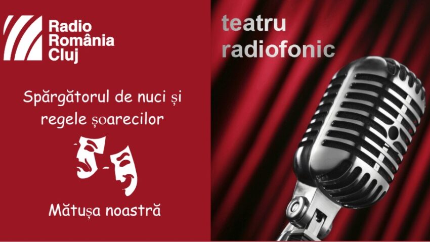 Teatru radiofonic la Radio Cluj – Spărgătorul de nuci şi regele şoarecilor/ Mătuşa noastră