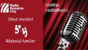 Teatru radiofonic la Radio Cluj – Omul invizibil și Războiul lumilor