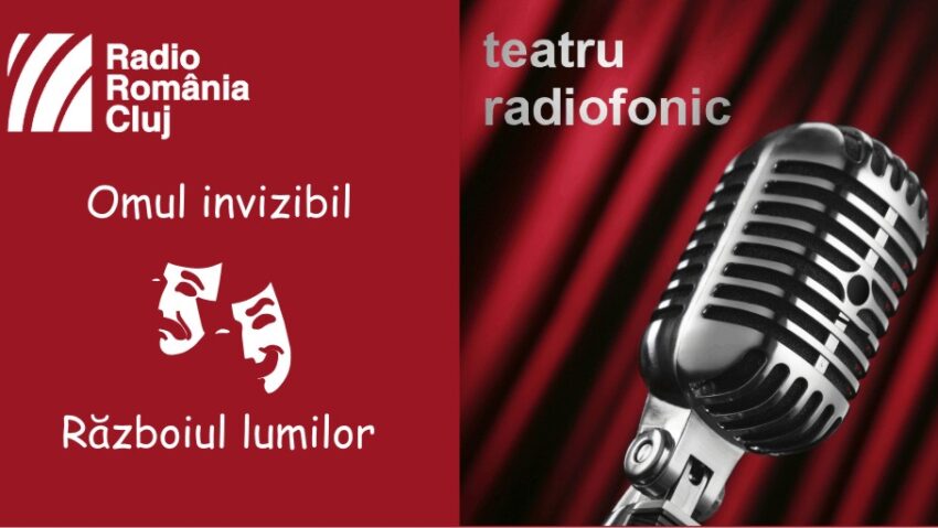 Teatru radiofonic la Radio Cluj – Omul invizibil și Războiul lumilor