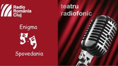 Teatru radiofonic la Radio Cluj – Enigma și Spovedania