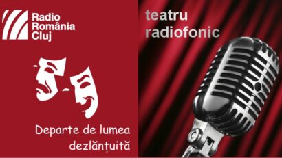 Teatru radiofonic la Radio Cluj – Departe de lumea dezlănţuită
