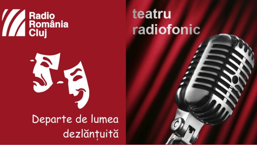 Teatru radiofonic la Radio Cluj – Departe de lumea dezlănţuită