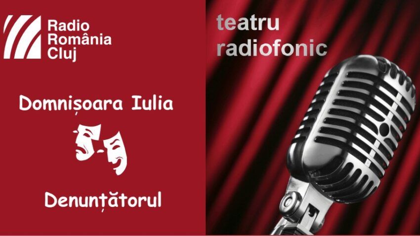 Teatru radiofonic la Radio Cluj – Domnişoara Iulia/ Denunţătorul