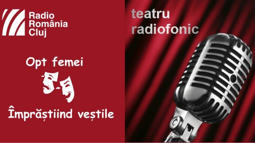 Teatru radiofonic la Radio Cluj – Opt femei/ Împrăştiind veştile