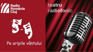Teatru radiofonic la Radio Cluj – Pe aripile vântului