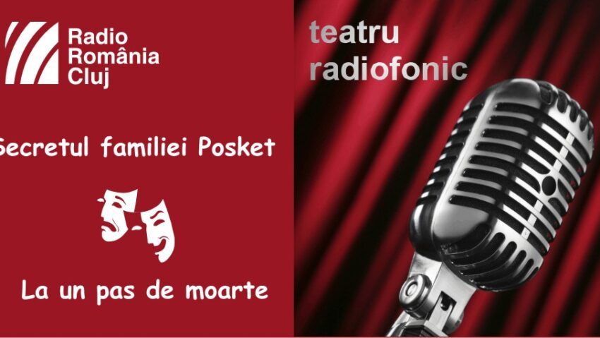 Teatru radiofonic la Radio Cluj – Secretul familiei Posket/ La un pas de moarte