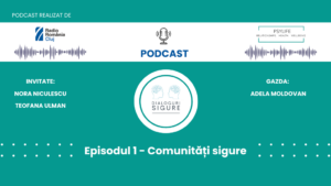 PODCAST DIALOGURI SIGURE – Cum creăm comunități sigure?