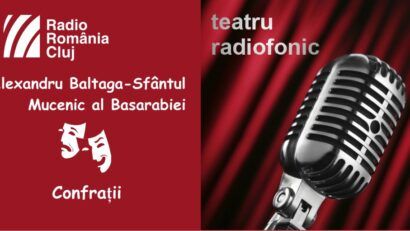 Teatru radiofonic la Radio Cluj – Sfântul Mucenic al Basarabiei/ Confraţii