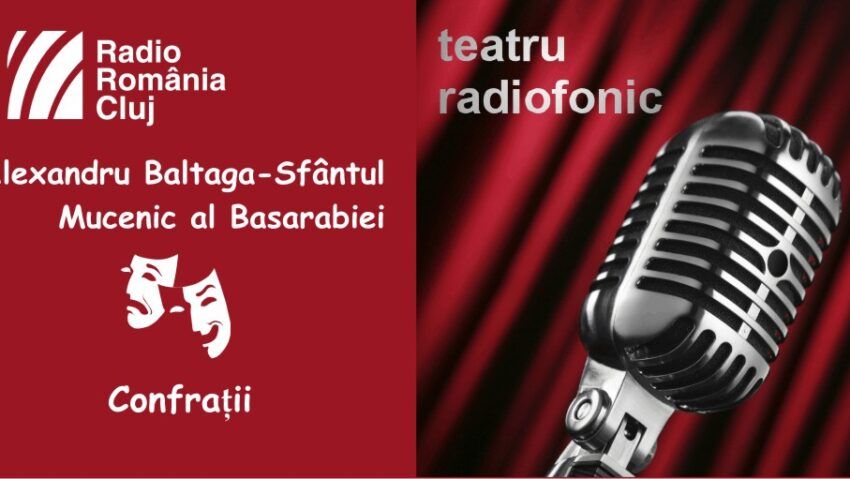 Teatru radiofonic la Radio Cluj – Sfântul Mucenic al Basarabiei/ Confraţii