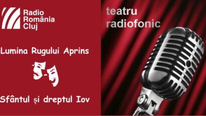 Teatru radiofonic la Radio Cluj – Lumina Rugului Aprins/ Sfântul şi dreptul Iov
