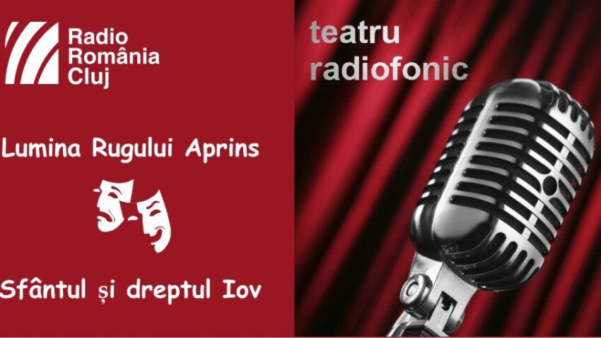 Teatru radiofonic la Radio Cluj – Lumina Rugului Aprins/ Sfântul şi dreptul Iov