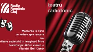 Teatru radiofonic la Radio Cluj – Mansardă la Paris cu vedere spre moarte