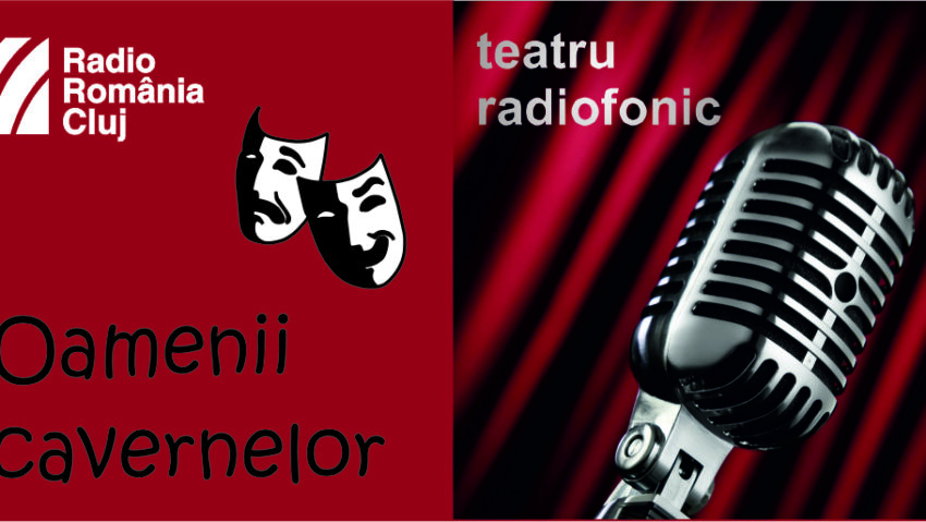 Teatru radiofonic la Radio Cluj – Oamenii cavernelor