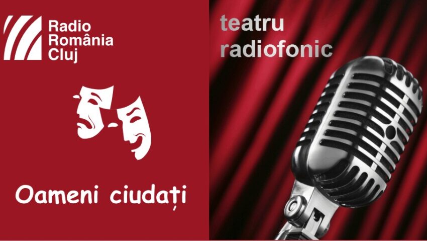 Teatru radiofonic la Radio Cluj – Oameni ciudați