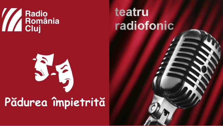 Teatru radiofonic la Radio Cluj – Pădurea împietrită