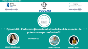 PODCAST DIALOGURI SIGURE – Performanță sau bunăstare la locul de muncă – le putem avea pe amândouă?
