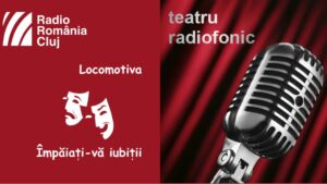 Teatru radiofonic la Radio Cluj – Locomotiva