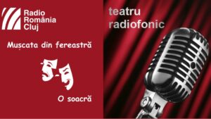 Teatru radiofonic la Radio Cluj – Mușcata din fereastră și O soacră