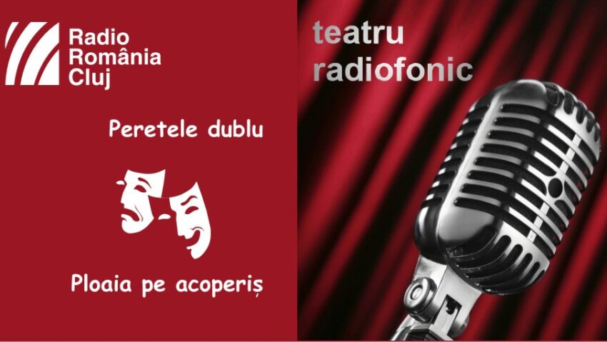 Teatru radiofonic la Radio Cluj – Peretele dublu și Ploaia pe acoperiș