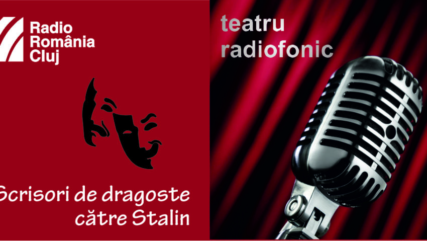 Teatru radiofonic la Radio Cluj – Scrisori de dragoste către Stalin