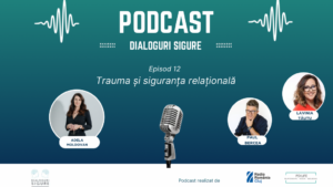 PODCAST DIALOGURI SIGURE – Trauma și siguranța relațională: ce este și ce NU este?