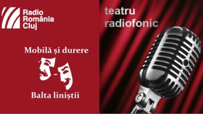 Teatru radiofonic la Radio Cluj – Mobilă şi durere/ Balta liniştii