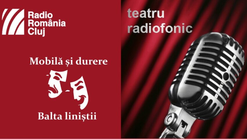 Teatru radiofonic la Radio Cluj – Mobilă şi durere/ Balta liniştii