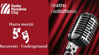 Teatru radiofonic la Radio Cluj – Harta morţii/ Bucureşti – Underground